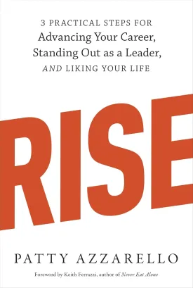 Rise: 3 Practical Steps for Advancing Your Career, Standing Out as a Leader, and Liking Your Life Paperback  May 1, 2012